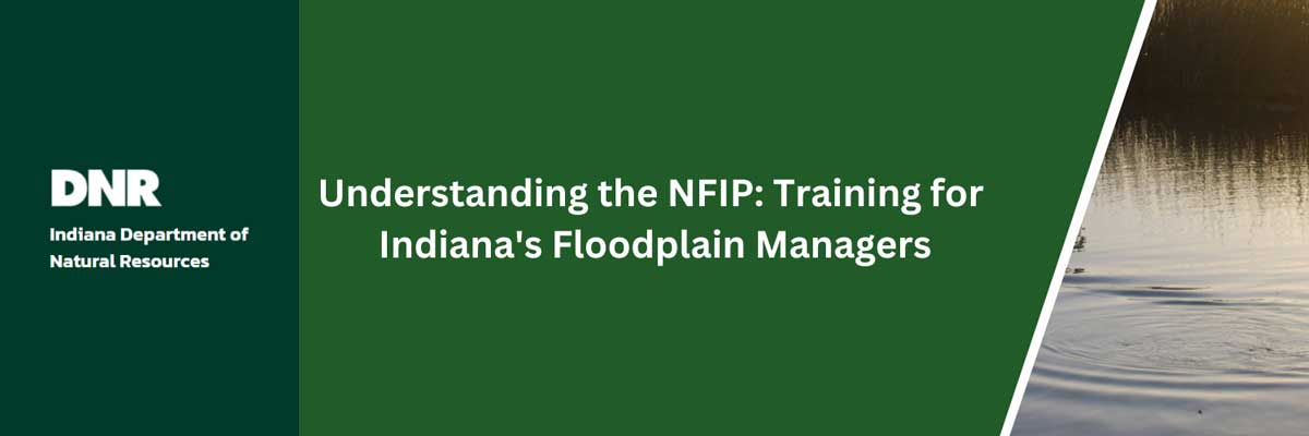 Graphic Heading: Understanding the NFIP: Training for Indiana's Floodplain Managers.