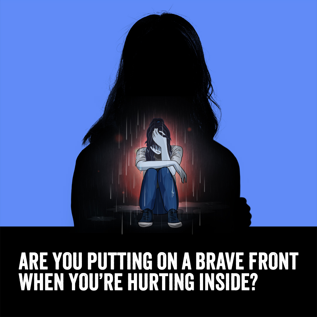 Are you putting on a brave front when you're hurting inside.